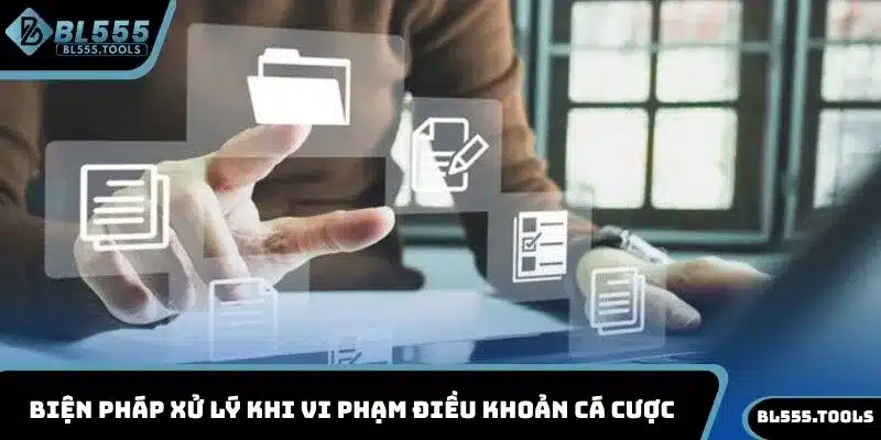 Biện pháp xử lý khi vi phạm điều khoản cá cược
