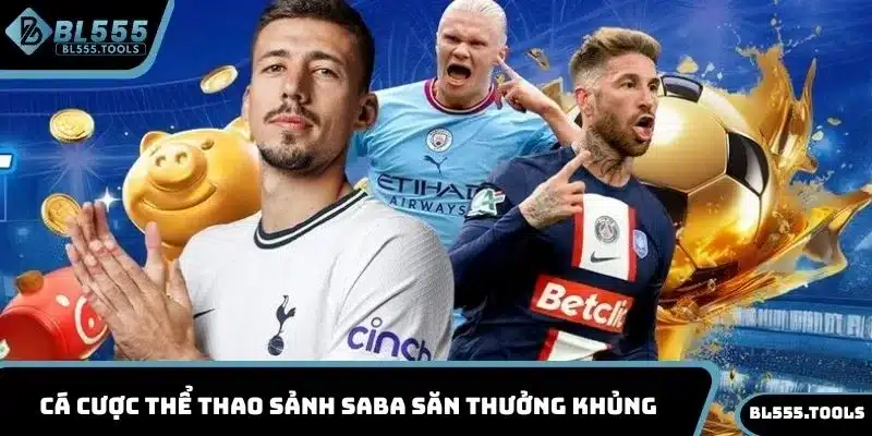Cá cược thể thao sảnh SABA săn thưởng khủng