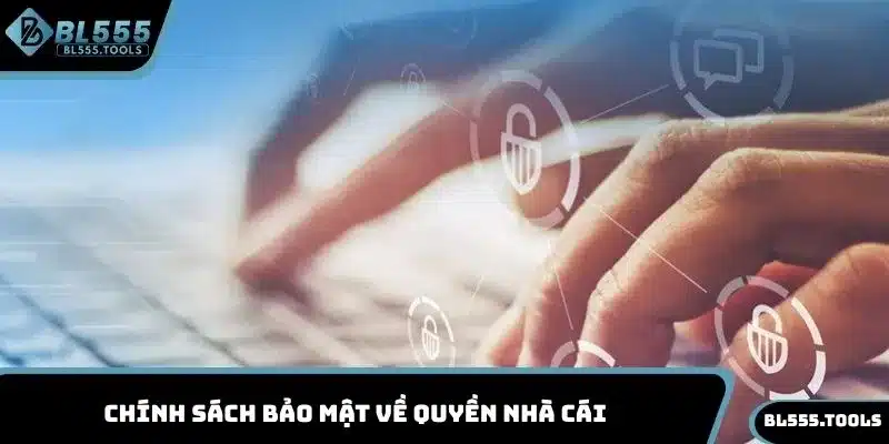 Chính sách bảo mật về quyền nhà cái được thực hiện