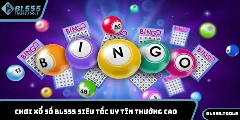 Chơi xổ số BL555 siêu tốc uy tín thưởng cao