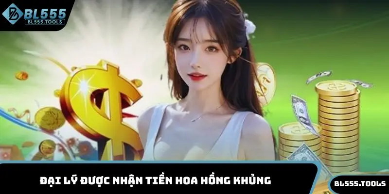 Đại lý được nhận tiền hoa hồng khủng