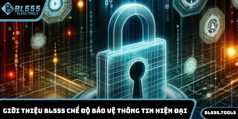 Giới thiệu BL555 chế độ bảo vệ thông tin hiện đại
