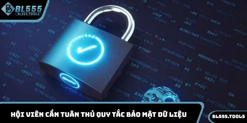 Hội viên cần tuân thủ quy tắc bảo mật dữ liệu