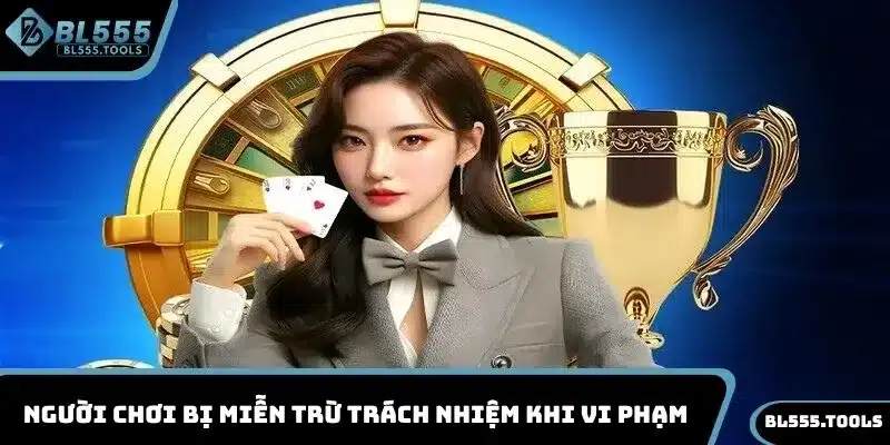 Người chơi bị miễn trừ trách nhiệm khi vi phạm