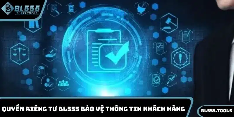 Quyền riêng tư BL555 bảo vệ thông tin khách hàng