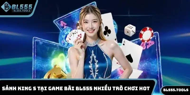 Sảnh KING S tại game bài BL555 nhiều trò chơi hot