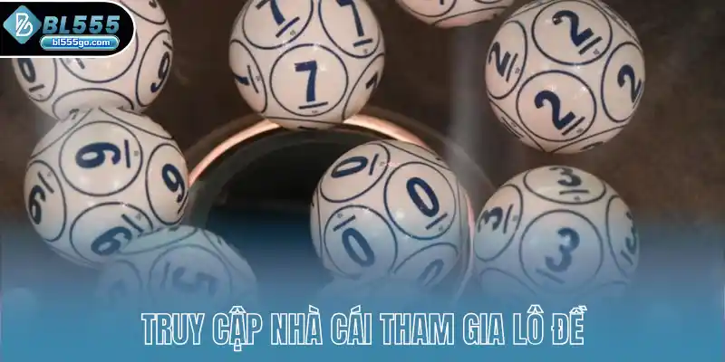 truy-cap-nha-cai-tham-gia-lo-de